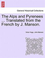 The Alps And Pyrenees ... Translated From The French By J. Manson.