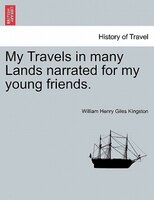 My Travels In Many Lands Narrated For My Young Friends.