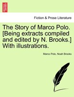 The Story Of Marco Polo. [being Extracts Compiled And Edited By N. Brooks.] With Illustrations.