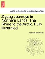 Zigzag Journeys In Northern Lands. The Rhine To The Arctic. Fully Illustrated.