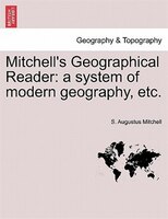 Mitchell's Geographical Reader: A System Of Modern Geography, Etc.