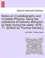 Notes On Crystallography And Crystallo-physics, Being The Substance Of Lectures Delivered At Yedo During The Years 1876-77. [edite