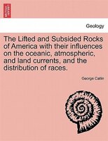 The Lifted And Subsided Rocks Of America With Their Influences On The Oceanic, Atmospheric, And Land Currents, And The Distributio