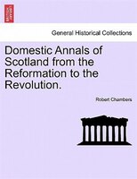 Domestic Annals of Scotland from the Reformation to the Revolution. VOLUME II