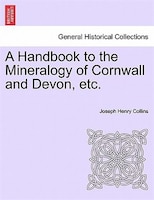 A Handbook To The Mineralogy Of Cornwall And Devon, Etc.