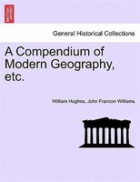 A Compendium Of Modern Geography, Etc.