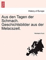 Aus Den Tagen Der Schmach. Geschichtsbilder Aus Der Melacszeit.