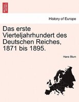 Das Erste Vierteljahrhundert Des Deutschen Reiches, 1871 Bis 1895.