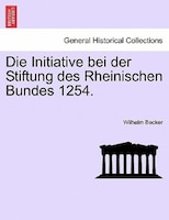 Die Initiative Bei Der Stiftung Des Rheinischen Bundes 1254.