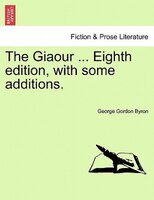 The Giaour ... Eighth Edition, With Some Additions.