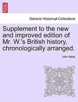 Supplement To The New And Improved Edition Of Mr. W.'s British History, Chronologically Arranged.
