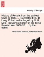 History Of Russia, From The Earliest Times To 1882. ... Translated By L. B. Lang. Edited And Enlarged By N. H. Dole. Including A H