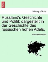 Russland's Geschichte Und Politik Dargestellt In Der Geschichte Des Russischen Hohen Adels.