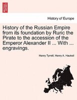 History Of The Russian Empire From Its Foundation By Ruric The Pirate To The Accession Of The Emperor Alexander Ii ... With ... En