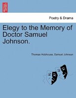 Elegy To The Memory Of Doctor Samuel Johnson.