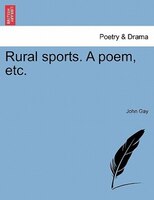 Rural Sports. A Poem, Etc.