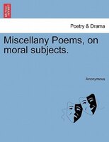 Miscellany Poems, On Moral Subjects.