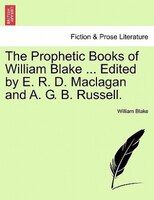 The Prophetic Books Of William Blake ... Edited By E. R. D. Maclagan And A. G. B. Russell.