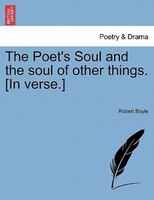 The Poet's Soul And The Soul Of Other Things. [in Verse.]