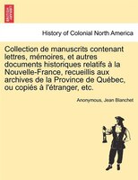 Collection De Manuscrits Contenant Lettres, Mémoires, Et Autres Documents Historiques Relatifs À La Nouvelle-france, Recueillis Au