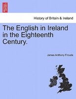 The English in Ireland in the Eighteenth Century. Vol. III.
