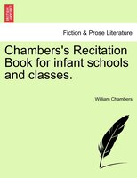 Chambers's Recitation Book For Infant Schools And Classes.