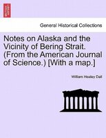 Notes On Alaska And The Vicinity Of Bering Strait. (from The American Journal Of Science.) [with A Map.]