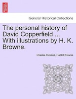 The Personal History Of David Copperfield ... With Illustrations By H. K. Browne.