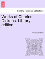 Works Of Charles Dickens. Library Edition.