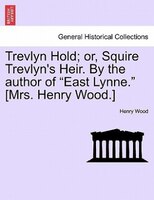 Trevlyn Hold; Or, Squire Trevlyn's Heir. By The Author Of