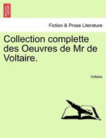 Collection Complette Des Oeuvres De Mr De Voltaire. Tome Premier.