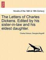 The Letters Of Charles Dickens. Edited By His Sister-in-law And His Eldest Daughter.