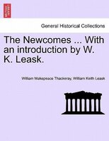 The Newcomes ... With An Introduction By W. K. Leask.