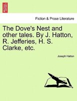 The Dove's Nest And Other Tales. By J. Hatton, R. Jefferies, H. S. Clarke, Etc.