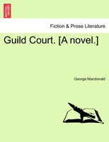 Guild Court. [a Novel.] Vol. Iii.