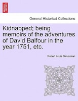 Kidnapped; Being Memoirs Of The Adventures Of David Balfour In The Year 1751, Etc.