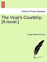 The Vicar's Courtship. [a Novel.]