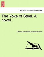 The Yoke Of Steel. A Novel.