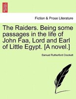 The Raiders. Being Some Passages In The Life Of John Faa, Lord And Earl Of Little Egypt. [a Novel.]