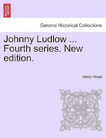 Johnny Ludlow ... Fourth Series. New Edition.