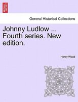 Johnny Ludlow ... Fourth Series. New Edition.