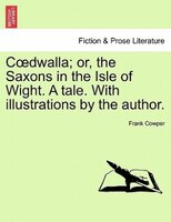 Codwalla; Or, The Saxons In The Isle Of Wight. A Tale. With Illustrations By The Author.