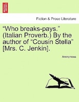 Who Breaks-pays. - (italian Proverb.) By The Author Of 