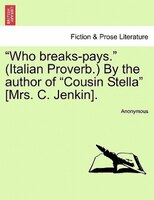 Who Breaks-pays. - (italian Proverb.) By The Author Of