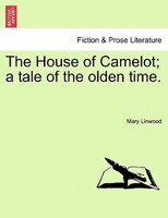 The House of Camelot; a tale of the olden time. VOL. II.