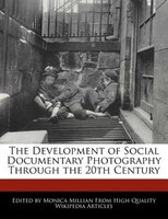 The Development of Social Documentary Photography Through the 20th Century