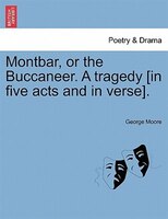 Montbar, Or The Buccaneer. A Tragedy [in Five Acts And In Verse].