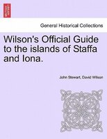 Wilson's Official Guide to the islands of Staffa and Iona.