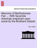 Memoirs Of Bartholomew Fair ... With Facsimile Drawings Engraved Upon Wood By The Brothers Dalziel.