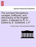 The Principal Navigations, Voyages, Traffiques, And Discoveries Of The English Nation. Collected By R. H. And Edited By E. Goldsmi